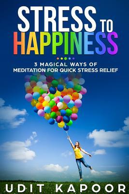 Stress to Happiness: 3 Magical Ways of Meditation for Quick Stress Relief