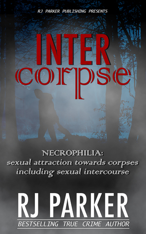 Intercorpse: Necrophilia Sexual Attraction Towards Corpses Including Sexual Intercourse