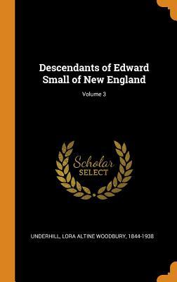 Descendants of Edward Small of New England; Volume 3