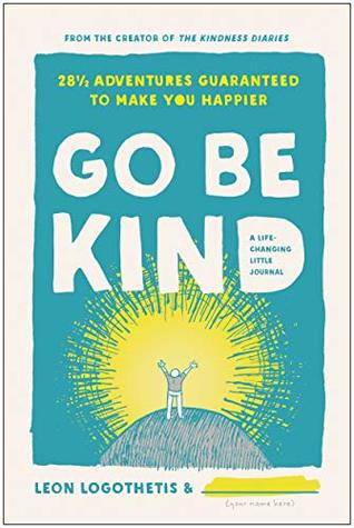 Go Be Kind: 28 1/2 Adventures Guaranteed to Make You Happier (Hardcover)