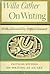 Willa Cather on Writing: Critical Studies on Writing as an Art