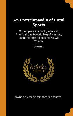 An Encyclopaedia of Rural Sports: Or Complete Account (historical, Practical, and Descriptive) of Hunting, Shooting, Fishing, Racing, &c. &c. Volume; Volume 2