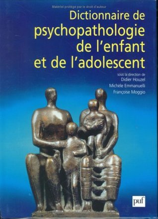 Dictionnaire De Psychopathologie De L Enfant Et De L Adolescent By Didier Houzel