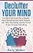 Declutter Your Mind: Live like a Minimalist for a Simpler, More Disciplined and Much Happier Life: Why Minimalism and the Pursuit of Less Changes Everything