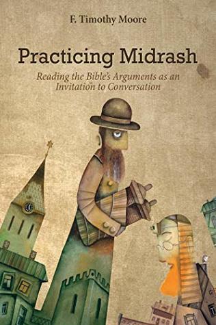 Practicing Midrash: Reading the Bible’s Arguments as an Invitation to Conversation (Kindle Edition)