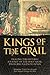 Kings of the Grail: Tracing the Historic Journey of the Holy Grail from Jerusalem to Spain