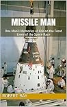 Missile Man: One Man’s Memories of Life on the Front Lines of the Space Race