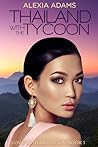 Thailand with the Tycoon by Alexia Adams