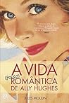 A Vida (pouco) Romântica de Ally Hughes (Portuguese Edition) A Vida (pouco) Romântica de Ally Hughes (Portuguese Edition)