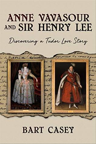 Anne Vavasour and Sir Henry Lee: Discovering a Tudor Love Story (Kindle Edition)