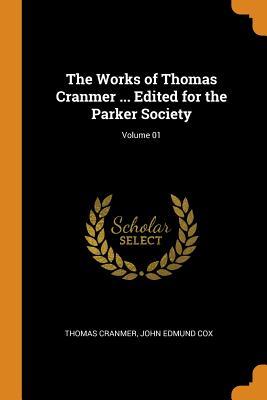 The Works of Thomas Cranmer ... Edited for the Parker Society; Volume 01