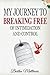My Journey of Breaking Free of Intimidation and Control by Bertha L Matthews