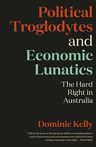 Political Troglodytes and Economic Lunatics: The Hard Right in Australia (Kindle Edition)
