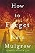 How to Forget: A Daughter's...
