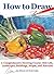 How to Draw: A Comprehensiv...