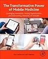 The Transformative Power of Mobile Medicine: Leveraging Innovation, Seizing Opportunities and Overcoming Obstacles of mHealth