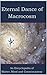 Eternal Dance of Macrocosm:...
