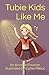 Tubie Kids Like Me by Annette Fournier