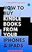 HOW TO BUY KINDLE BOOKS FROM YOUR IPHONES AND IPADS by David                Brown