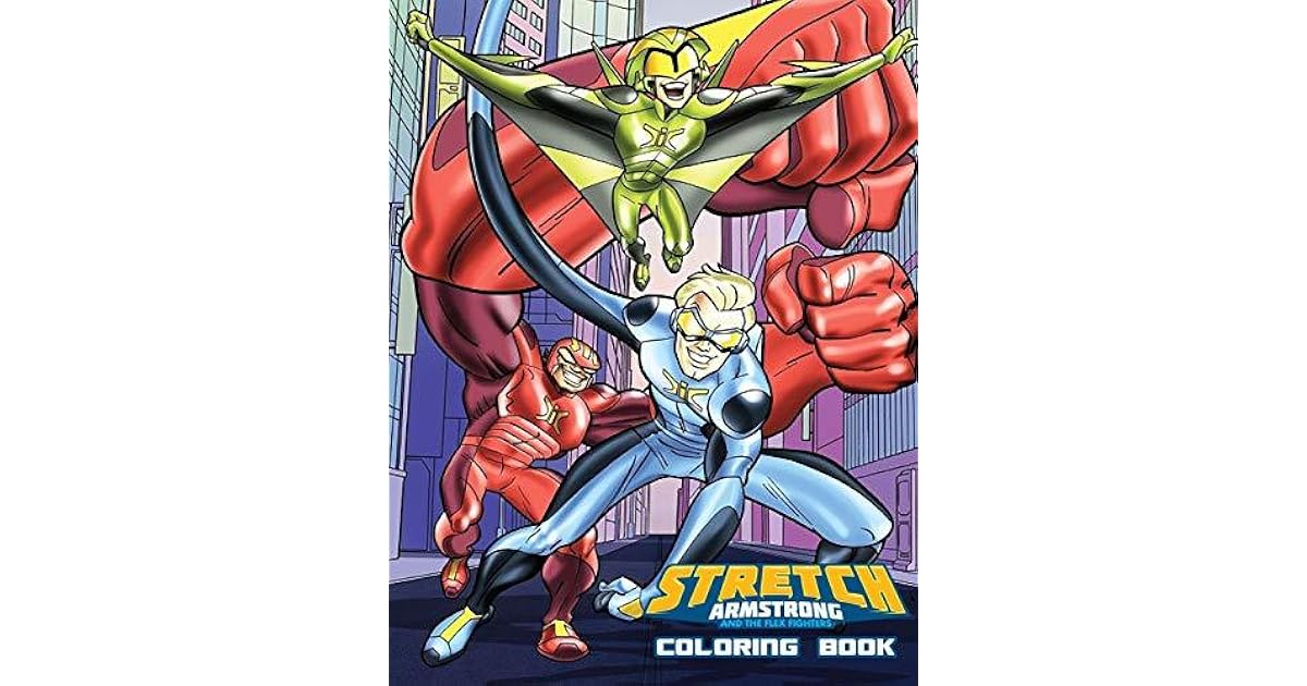 Stretch Armstrong And The Flex Fighters Coloring Book By