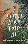 A Little Bird Told Me, A by Marianne Holmes