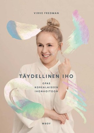 Täydellinen iho - opas korealaiseen ihonhoitoon (Hardcover)