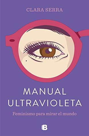 Manual ultravioleta: Feminismo para mirar el mundo (Spanish Edition)