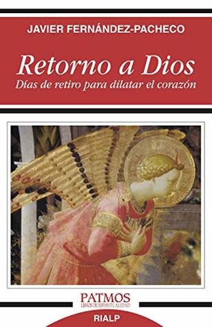 Retorno a Dios: Días de retiro para dilatar el corazón (Patmos) (Spanish Edition)