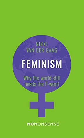 NoNonsense Feminism: Why the World Still Needs the F-word (No-Nonsense Guides Book 2)