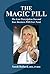 The Magic Pill!: The Last Prescription You and Your Business Will Ever Need! (Achieve Your GOALS like a BADASS! Book 3)
