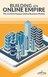 Book cover for Building an Online Empire: The 13 Most Popular Online Business Models