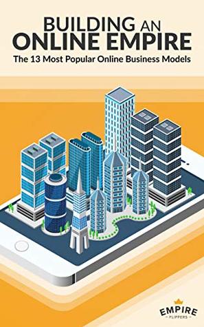 Building an Online Empire: The 13 Most Popular Online Business Models