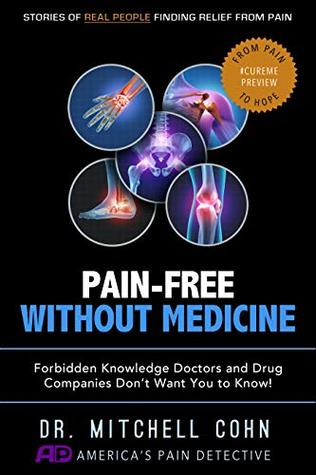 Pain-Free Without Medicine: Forbidden Knowledge Doctors and Drug Companies Don’t Want You to Know! (Kindle Edition)
