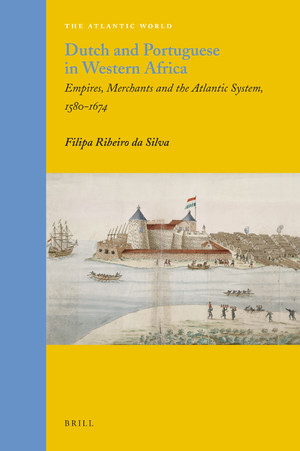 Dutch and Portuguese in Western Africa: Empires, Merchants and the Atlantic System, 1580-1674 (Kindle Edition)