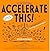 Accelerate This! by Ryan Kushner