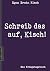 Egon Erwin Kisch: Schreib das auf, Kisch! (Neuerscheinung 2019) (German Edition)