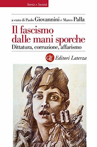 Il fascismo dalle mani sporche: Dittatura, corruzione, affarismo (Italian Edition)