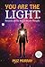 YOU ARE THE LIGHT: Secrets of the Sages Made Simple