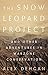 The Snow Leopard Project: And Other Adventures in Warzone Conservation