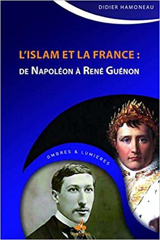 L'islam et la france : de Napoléon à René Guénon