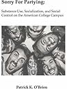 Sorry For Partying: Substance Use, Socialization, and Social Control on the American College Campus