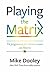 Playing the Matrix: Un programma per vivere con decisione e creare consapevolmente (Italian Edition)