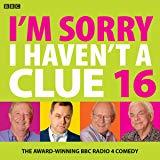 I'm Sorry I haven't a Clue: Volume 16