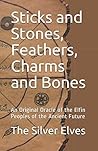 Sticks and Stones, Feathers, Charms and Bones by The Silver Elves