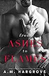From Ashes To Flames by A.M. Hargrove