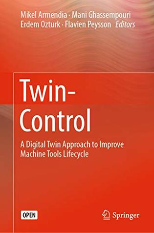 Twin-Control: A Digital Twin Approach to Improve Machine Tools Lifecycle (Kindle Edition)