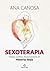 Sexoterapia. Desejos, Conflitos, Novos Caminhos em Histórias ... by Ana Canosa