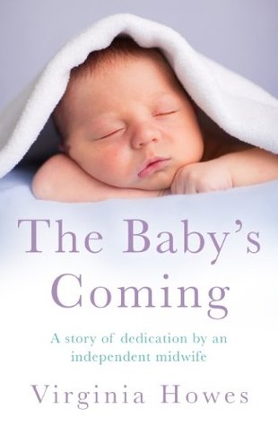 The Baby's Coming: A Story of Dedication by an Independent Midwife (Kindle Edition)