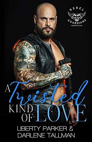 A Twisted Kind Of Love (Rebel Guardians MC, #7)