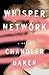 Whisper Network by Chandler Baker